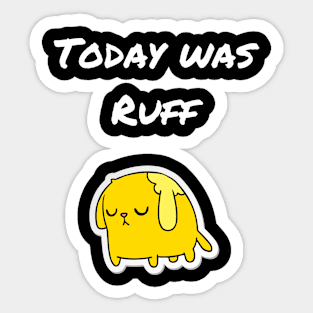 Today was ruff Sticker